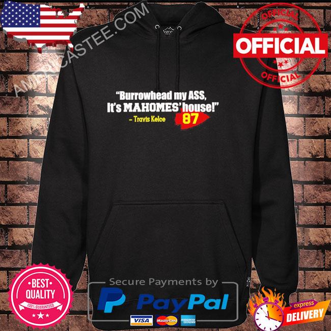 Burrowhead My Ass Travis Kelce Shirt, hoodie, sweater, long sleeve