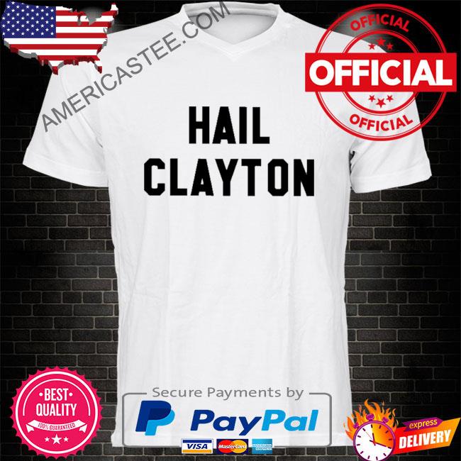 Official Hail clayton 2023 shirt