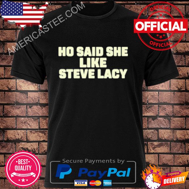 Official Ho said she like steve lacy shirt