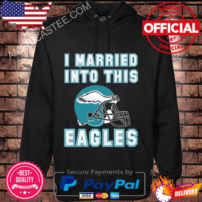 Nice philadelphia Eagles I Married Into This Nfl 2023 T-shirt, hoodie,  sweater, long sleeve and tank top