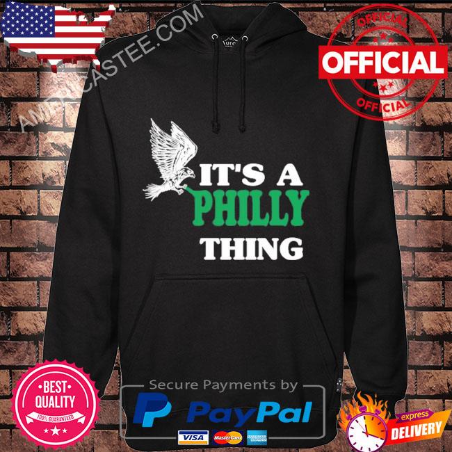 Official oRIGINAL IT'S A PHILLY THING - Its A Philadelphia Thing Fan  T-Shirt, hoodie, sweater, long sleeve and tank top