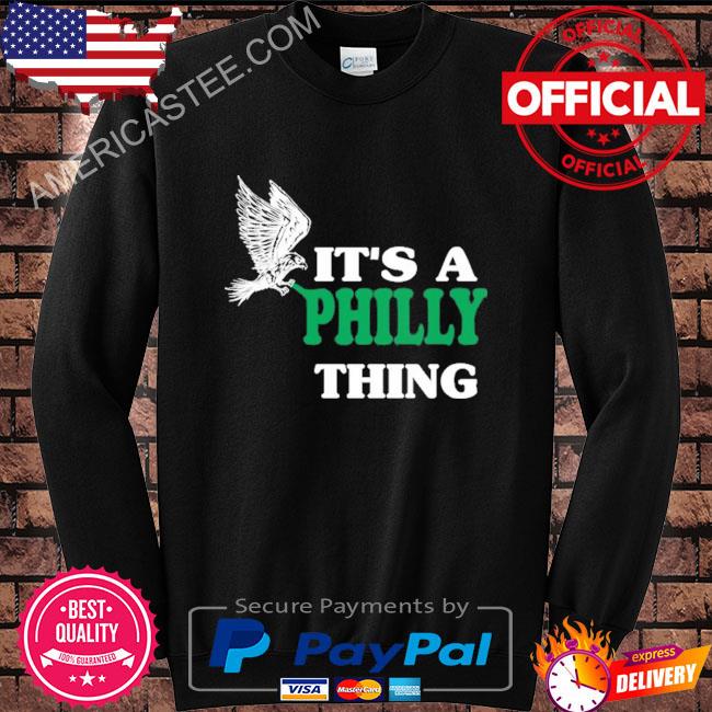 Official oRIGINAL IT'S A PHILLY THING - Its A Philadelphia Thing Fan T-Shirt,  hoodie, sweater, long sleeve and tank top