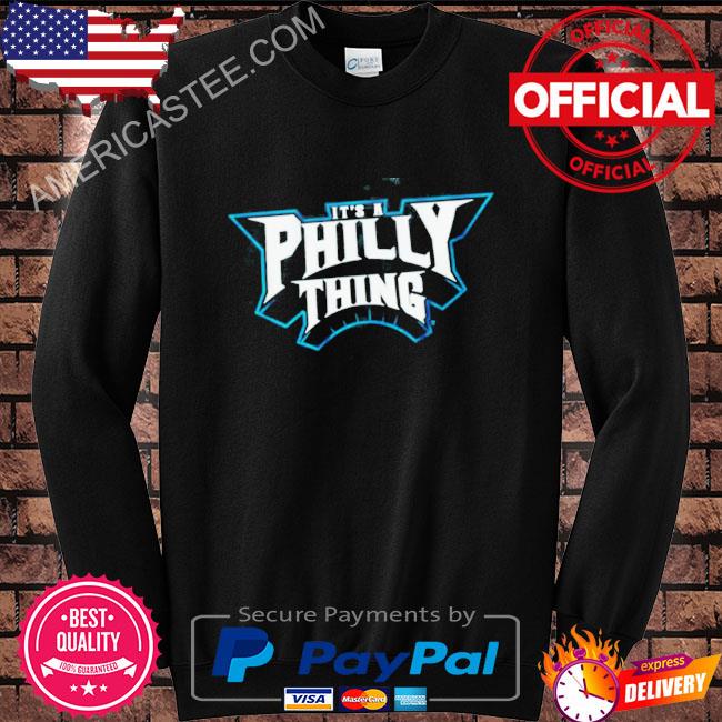 It's A Philly Thing Shirt Hoodie Sweater