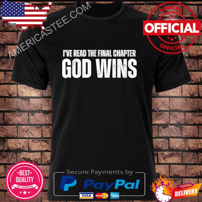 Official I've read the final chapter god wins shirt