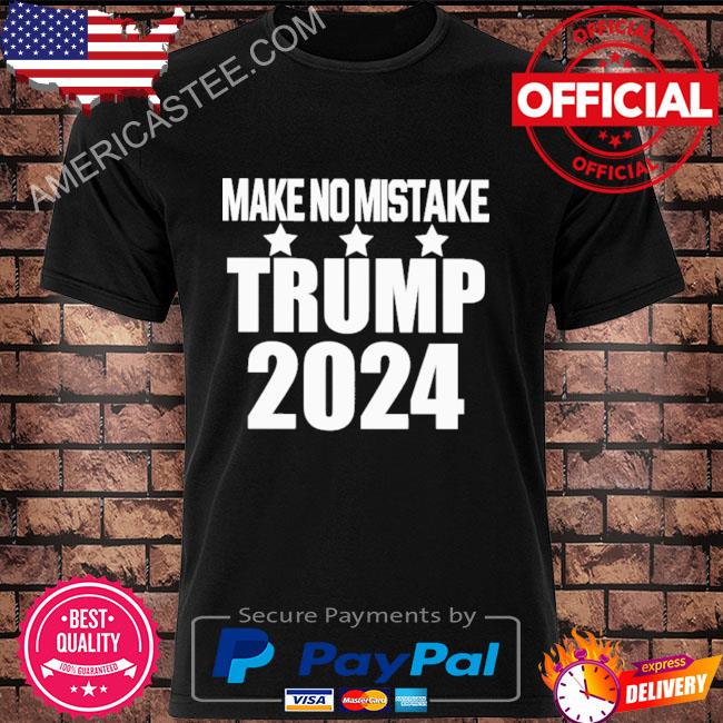Official Make No Mistake Trump 2024