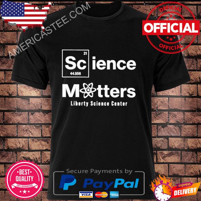 Official Science matters liberty science center shirt