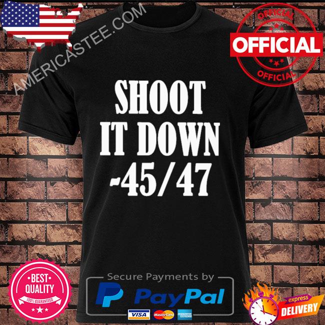 Official Shoot it down 45 47 shirt