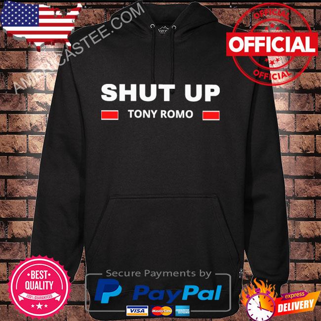 Official Shut up tony romo 2023 shirt, hoodie, sweater, long sleeve and  tank top