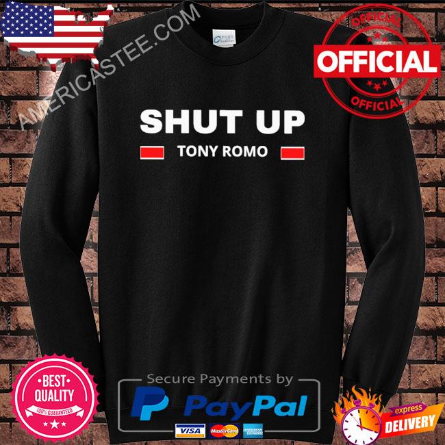 Top shut Up Tony Romo Shirt, sweater, hoodie and tank top