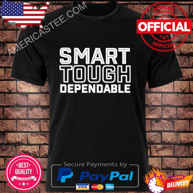 Official Smart tough dependable shirt