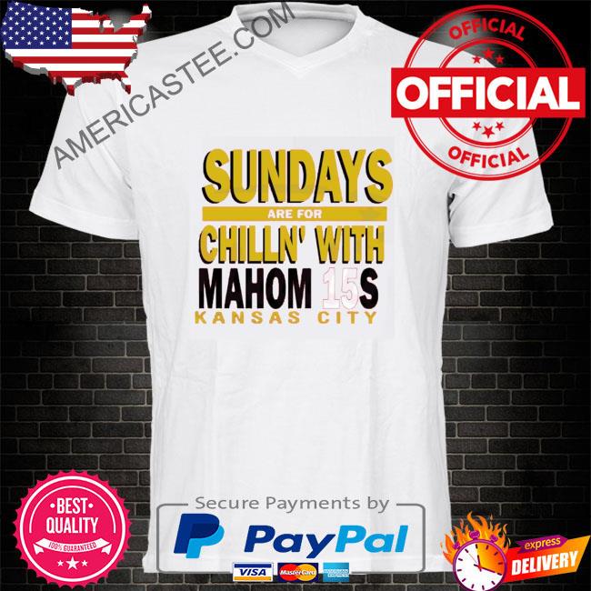 Official Sundays Are For Chillin With Mahom15s Kansas City shirt
