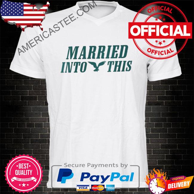 Super bowl lviI eagles married into this philadelphia shirt