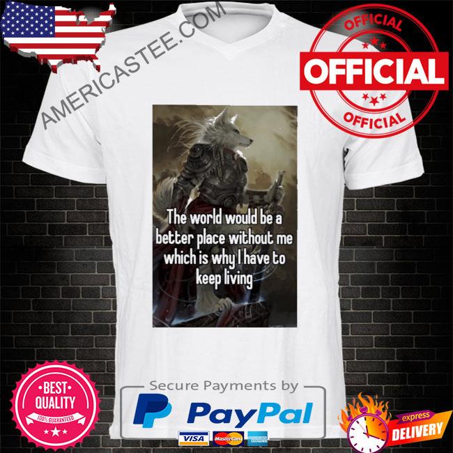 Official The world would be a better place without me shirt