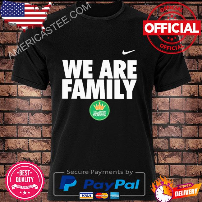 Nike We Are Family The Lebron James Family Foundation shirt, hoodie,  sweater, long sleeve and tank top