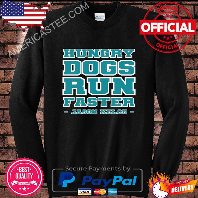 Philadelphia eagles hungry dogs run faster jason kelce shirt