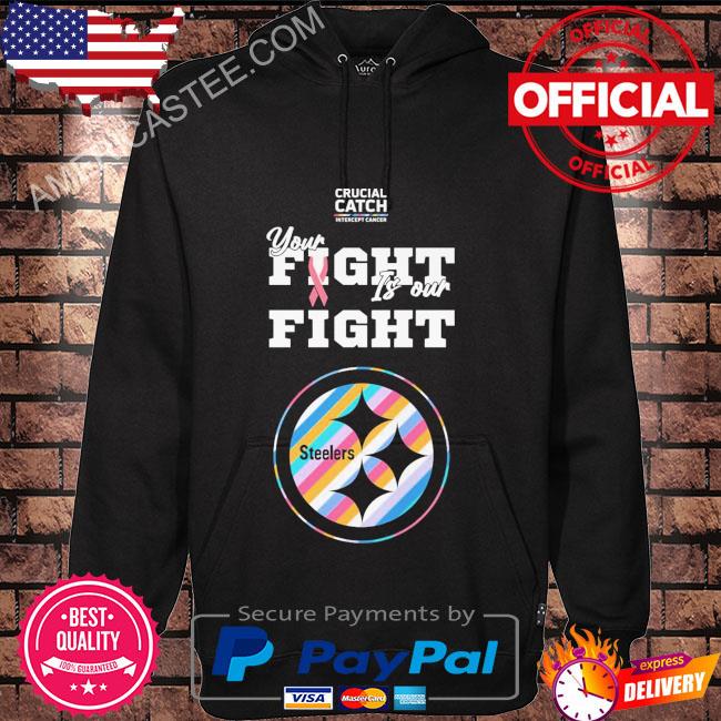 Pittsburgh Steelers crucial catch intercept cancer your fight is our fight  shirt, hoodie, sweater, long sleeve and tank top