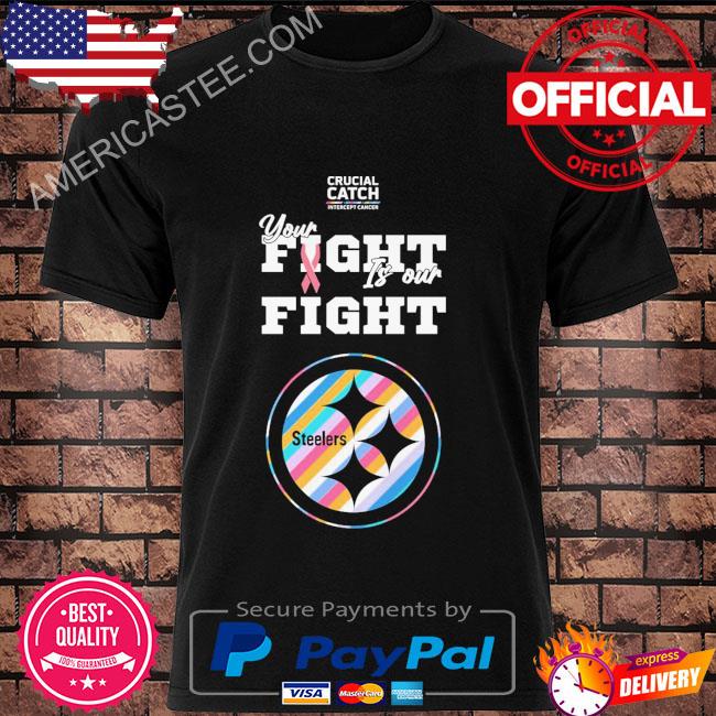 Pittsburgh Steelers crucial catch intercept cancer your fight is our fight  shirt, hoodie, sweater, long sleeve and tank top