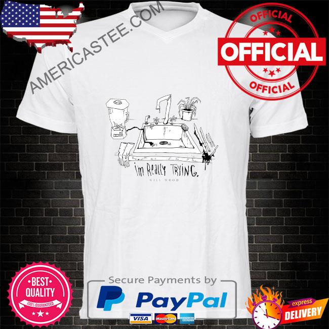 Premium Against the kitchen floor I'm really trying shirt