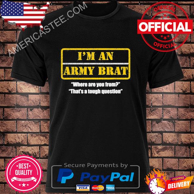 Premium Army Brat – Where Are You From Shirt