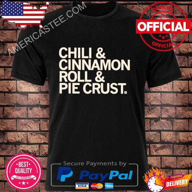 Premium Chili and cinnamon rolls and pie crust shirt