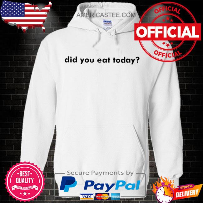 Premium Did you eat today s Hoodie white