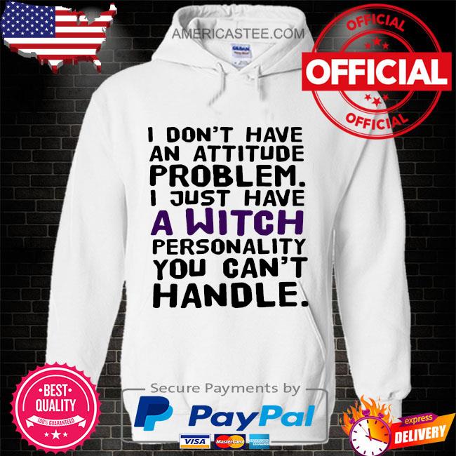 Premium I don't have an attitude problem I just have a personality you can't handle s Hoodie white