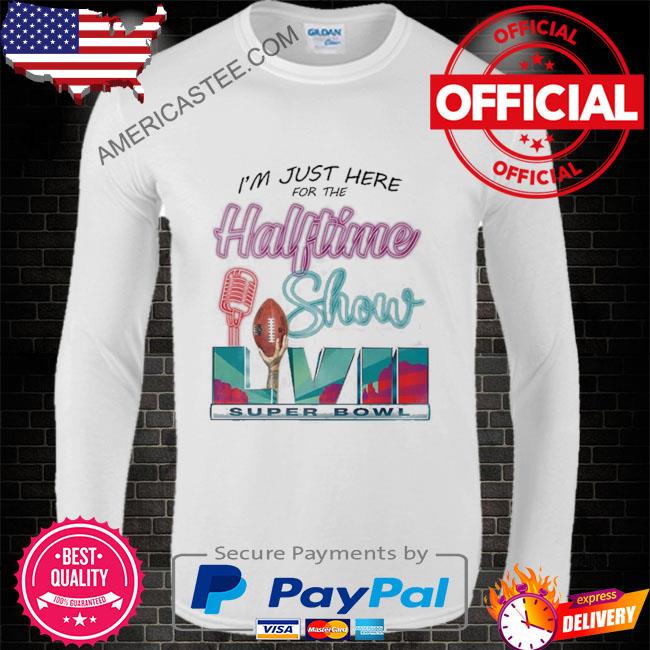 I'm Just Here For The Halftime Show Shirt, hoodie, sweater, long