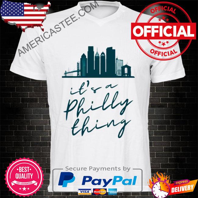 It's a Philly Thing Shirt Philadelphia Citizen Shirt, hoodie, sweater, long  sleeve and tank top