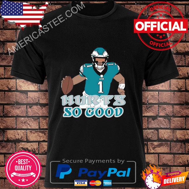 Premium Jalen hurts so good eagles shirt, hoodie, sweater, long sleeve and  tank top