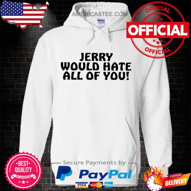 Premium Jerry would hate all of you s Hoodie white