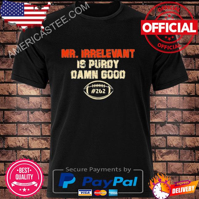 Premium Mr irrelevant is purdy damn good shirt