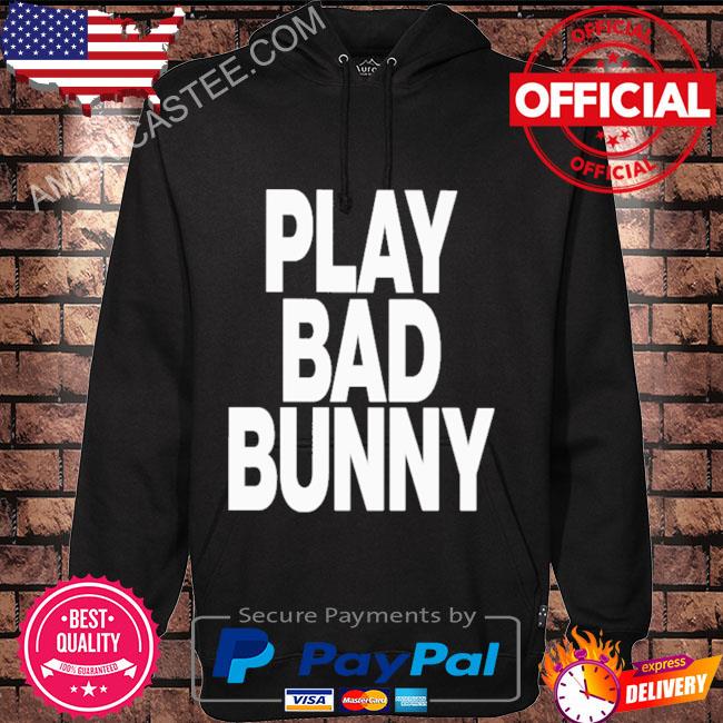 Play bad bunny 2023 shirt, hoodie, sweater, long sleeve and tank top