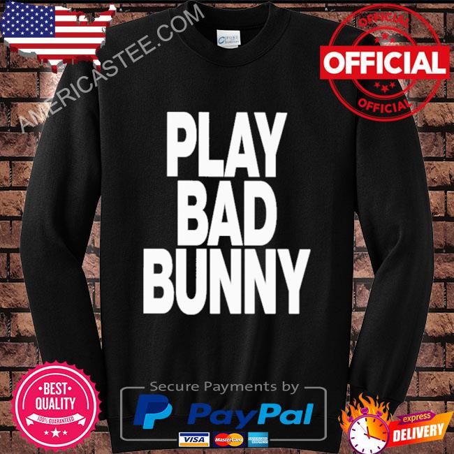 Premium Play bad bunny 2023 shirt, hoodie, sweater, long sleeve and tank top