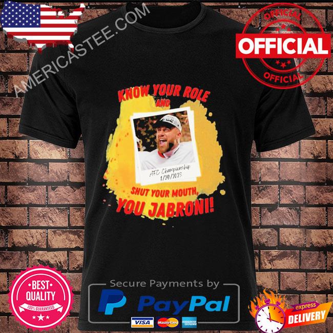 Premium Travis Kelce AFC Championship 2023 Shirt Know Your Role And Shut Your Mouth You Shirt