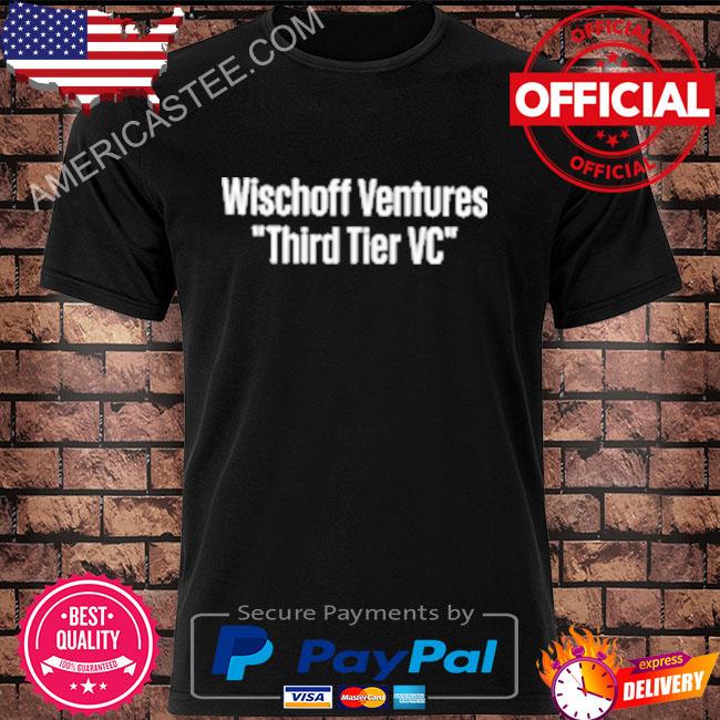 Premium Wischoff ventures third tier vc shirt