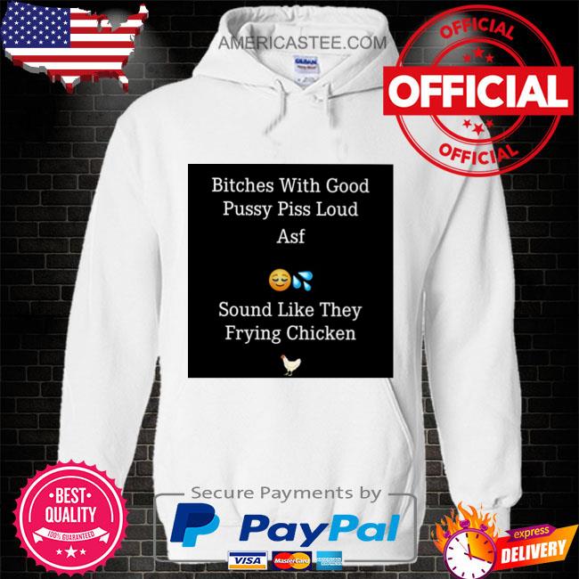 Premium With good pussy piss loud asf s Hoodie white