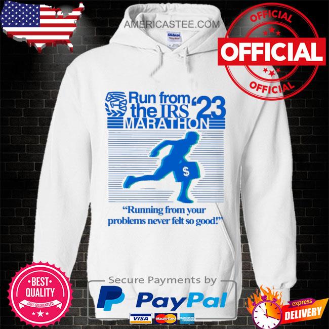 Run from irs the marathon 23 running from your problems never left so good s Hoodie white