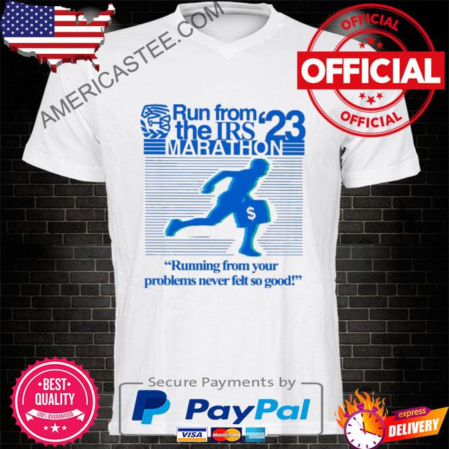 Run from irs the marathon 23 running from your problems never left so good shirt