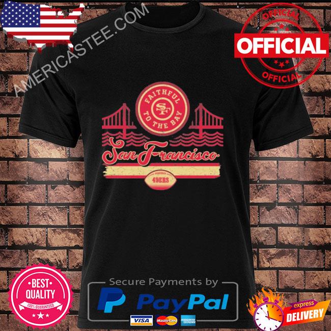 Awesome san Francisco 49ers Faithful To The Bay T-shirt, hoodie