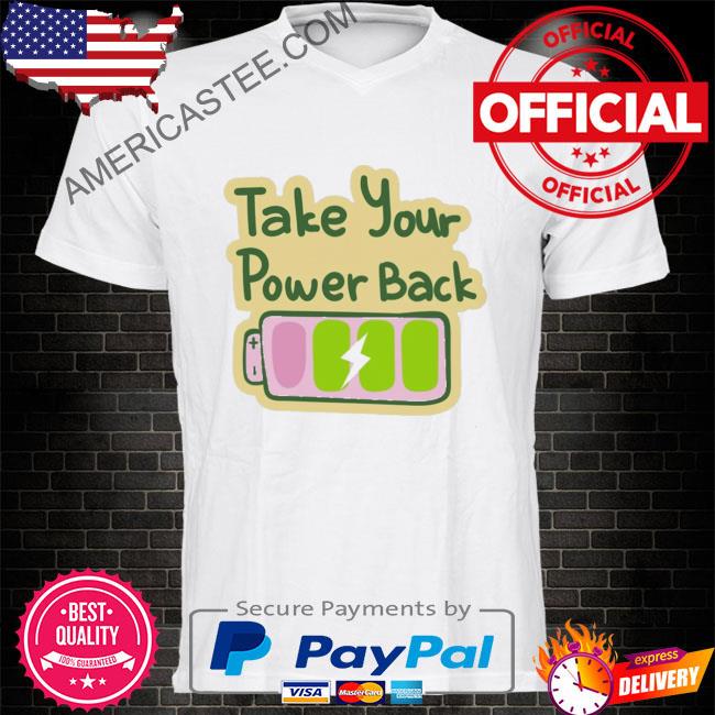 Take your power back shirt