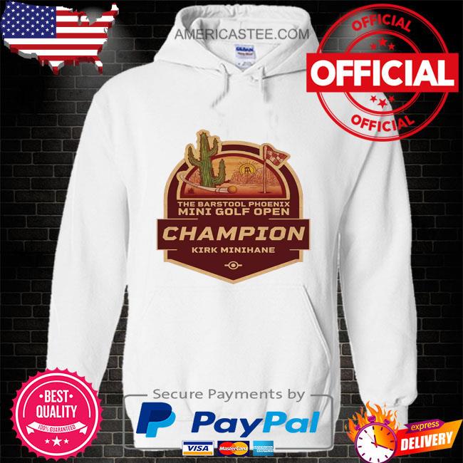 Official The Barstool Phoenix Mini Golf Open Champion Kirk Minihane shirt,  hoodie, sweater, long sleeve and tank top