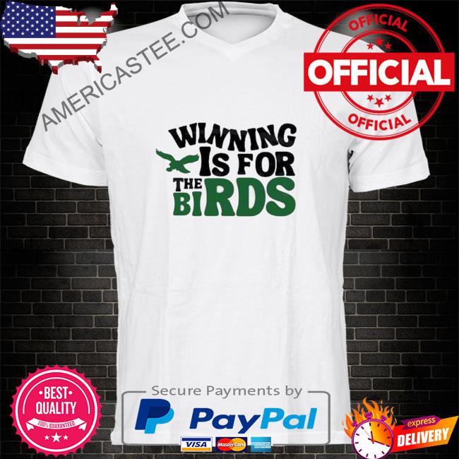 Winning is for the Bird Philadelphia Eagles shirt, hoodie, sweater, long  sleeve and tank top