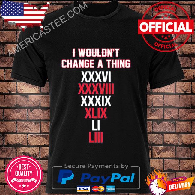 Wouldn't change a thing shirt