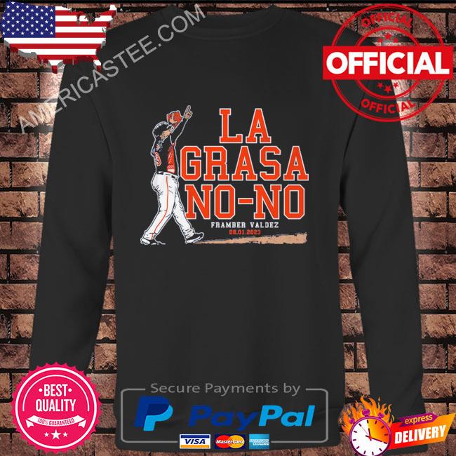 Framber Valdez La Grasa No-no shirt, hoodie, sweater and long sleeve