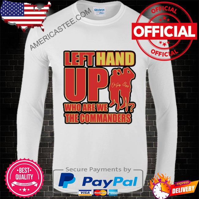 Left Hand Up Who Are We The Commanders T-Shirt, hoodie, sweater