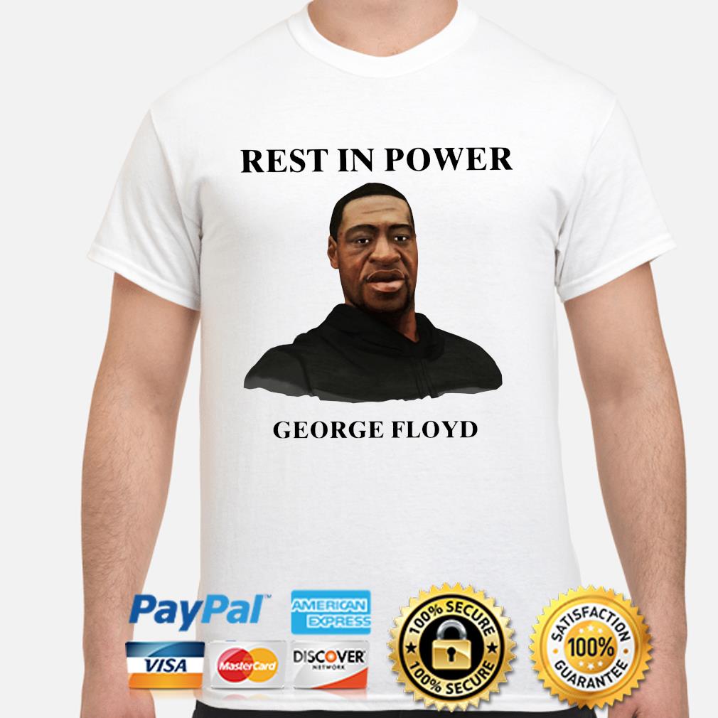 Rest in power George Floyd shirt 