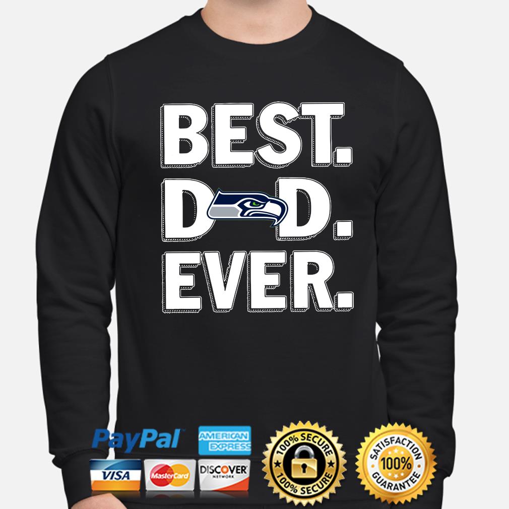 Seattle Seahawks Best Dad Ever shirt, hoodie, sweater, long sleeve