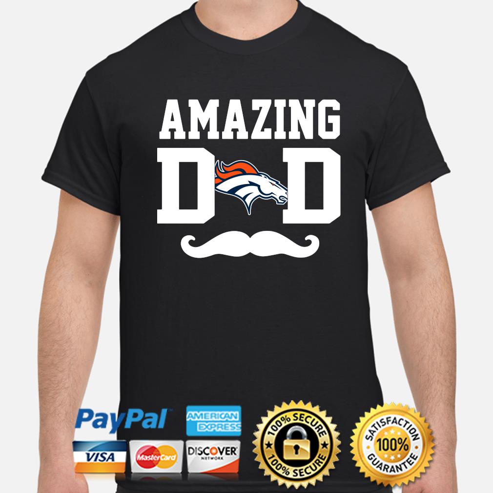 Amazing Denver Broncos dad shirt, hoodie, sweater, long sleeve and tank top