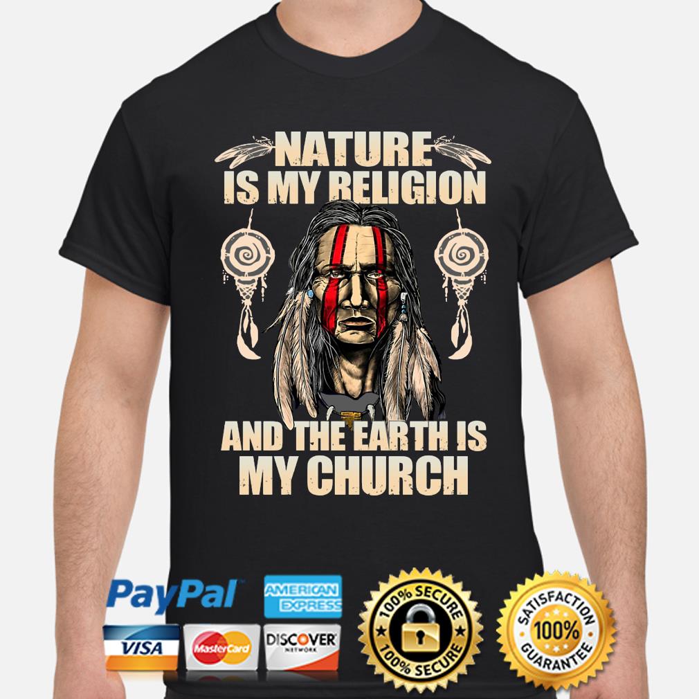 Official Native American Nature Is My Religion And The Earth Is My Church T- shirt - NVDTeeshirt