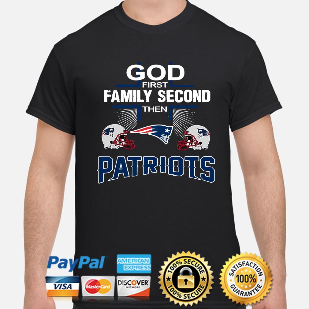 God first family second then New England Patriots football shirt